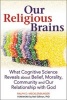 Our Religious Brains - What Cognitive Science Reveals About Belief, Morality, Community and Our Relationship with God (Hardcover) - Ralph D Mecklenburger Photo