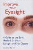 Improve Your Eyesight - A Guide to the Bates Method for Better Eyesight without Glasses (Paperback, New edition) - Jonathan Barnes Photo