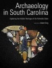 Archaeology in South Carolina - Exploring the Hidden Heritage of the Palmetto State (Hardcover) - Adam King Photo