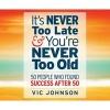 It's Never Too Late and You're Never Too Old - 50 People Who Found Success After 50 (MP3 format, CD) - Vic Johnson Photo