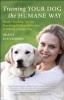 Training Your Dog the Humane Way - Simple Teaching Tips for Resolving Problem Behaviors and Raising a Happy Dog (Paperback) - Alana Stevenson Photo