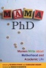 Mama, PhD - Women Write About Motherhood and Academic Life (Paperback) - Elrena Evans Photo