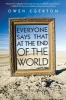 Everyone Says That at the End of the World (Paperback) - Owen Egerton Photo