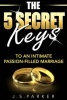 The 5 Secret Keys to a Transformed Intimate and Passion-Filled Marriage (Paperback) - JS Parker Photo