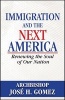 Immigration and the Next America - Renewing the Soul of Our Nation (Paperback) - Jose Gomez Photo