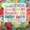 Never, Ever Serve Sugary Snacks on Rainy Days - And Other Words of Wisdom for Teachers of Young Children (Paperback, 2nd) - Shirley Raines Photo