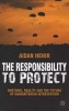 The Responsibility to Protect - Rhetoric, Reality and the Future of Humanitarian Intervention (Paperback) - Aidan Hehir Photo