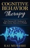 Cognitive Behavior Therapy - Your Practical CBT Workbook to Fight Anxiety, Depression & Phobias (Paperback) - Kai Musashi Photo