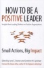 How to be a Positive Leader - Small Actions, Big Impact (Paperback) - Jane S Dutton Photo