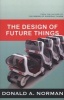 The Design of Future Things (Paperback, First Trade Paper Edition) - Don Norman Photo