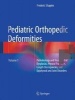 Pediatric Orthopedic Deformities 2016, Volume 1 - Pathobiology and Treatment of Dysplasias, Physeal Fractures, Length Discrepancies, and Epiphyseal and Joint Disorders (Hardcover) - Frederic Shapiro Photo