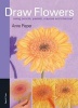 Draw Flowers - Using Pencils, Pastels, Crayons & Charcoal (Paperback) - Anne Pieper Photo