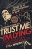 Trust Me, I'm Lying - Confessions of a Media Manipulator (Paperback) - Ryan Holiday Photo