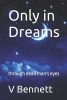 Only in Dreams - Through Dead Man's Eyes (Paperback) - V R Bennett Photo