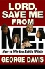 Lord, Save Me from Me! - How to Win the Battle Within (Paperback) - George Davis Photo