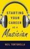 Starting Your Career as a Musician (Paperback) - Neil Tortorella Photo