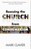 Rescuing the Church from Consumerism (Paperback) - Mark Clavier Photo