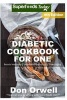 Diabetic Cookbook for One - Over 270 Diabetes Type-2 Quick & Easy Gluten Free Low Cholesterol Whole Foods Recipes Full of Antioxidants & Phytochemicals (Paperback) - Don Orwell Photo