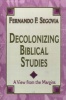 Decolonizing Biblical Studies - A View from the Margins (Paperback) - Fernando F Segovia Photo