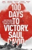 100 Days to Victory: How the Great War Was Fought and Won 1914-1918 (Paperback) - Saul David Photo