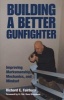 Building a Better Gunfighter - Improving Marksmanship, Mechanics and Mindset (Paperback) - Richard Fairburn Photo