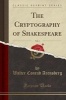 The Cryptography of Shakespeare, Vol. 1 (Classic Reprint) (Paperback) - Walter Conrad Arensberg Photo