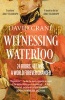 Witnessing Waterloo - 24 Hours, 48 Lives, A World Forever Changed (Paperback) - David Crane Photo