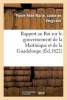 Rapport Au Roi Sur Le Gouvernement de La Martinique Et de La Guadeloupe (French, Paperback) - De Vaugiraud P R M Photo