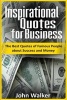 Inspirational Quotes for Business - The Best Quotes of Famous People about Success and Money (Famous Quotes, Motivational Quotes, Business, Power, Trade, Life Quotes) (Paperback) - John Walker Photo