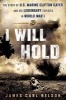 I Will Hold - The Story of USMC Legend Clifton B. Cates from Belleau Wood to Victory in the Great War (Hardcover) - James Carl Nelson Photo