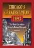 Chicago'S Greatest Year, 1893 - The White City and the Birth of a Modern Metropolis (Paperback) - Joseph Gustaitis Photo