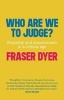 Who are We to Judge? - Empathy and Discernment in a Critical Age (Paperback) - Fraser Dyer Photo