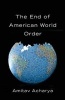 The End of American World Order (Paperback) - Amitav Acharya Photo