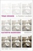 True Crimes - A Family Album (Hardcover) - Kathryn Harrison Photo