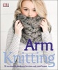 Arm Knitting - 30 No-Needle Projects for You and Your Home (Paperback) - Dk Photo