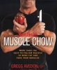 Mens Health Muscle Chow - More Than a 150 Meals to Feed Your Muscles and Fuel Your Workout (Paperback) - Gregg Avedon Photo