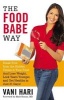 The Food Babe Way - Break Free from the Hidden Toxins in Your Food and Lose Weight, Look Years Younger, and Get Healthy in Just 21 Days! (Paperback) - Vani Hari Photo