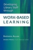 Developing Library Staff Through Work-based Learning (Paperback, Revised) - Barbara Allan Photo