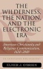 The Wilderness, the Nation, and the Electronic Era - American Christianity and Religious Communication, 1620-2000: An Annotated Bibliography (Hardcover, New) - Elmer J OBrien Photo
