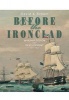 Before the Ironclad - Warship Design and Development 1815 - 1860 (Hardcover) - D K Brown Photo