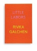 Little Labors (Hardcover) - Rivka Galchen Photo