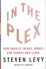 In The Plex - How Google Thinks, Works and Shapes Our Lives (Hardcover) - Steven Levy Photo