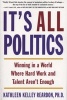 It's All Politics - Winning in a World Where Hard Work and Talent Aren't Enough (Paperback) - Kathleen Kelly Reardon Photo