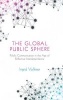 The Global Public Sphere - Public Communication in the Age of Reflective Interdependence (Paperback) - Ingrid Volkmer Photo