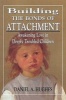 Building the Bonds of Attachment - Awakening Love in Deeply Troubled Children (Hardcover) - Daniel A Hughes Photo