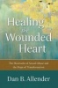 Healing the Wounded Heart - The Heartache of Sexual Abuse and the Hope of Transformation (Paperback) - Dan B Allender Photo