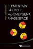 Elementary Particles and Emergent Phase Space (Hardcover) - Piotr Zenczykowski Photo