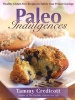 Paleo Indulgences - Healthy Gluten-free Recipes to Satisfy Your Primal Cravings (Paperback) - Tammy Credicott Photo