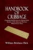 Handbook of Cribbage - Containing Full Directions for Playing All the Varieties of the Game and the Laws Which Govern Them (Paperback) - William Brisbane Dick Photo