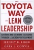 The Toyota Way to Lean Leadership: Achieving and Sustaining Excellence Through Leadership Development (Hardcover, New) - Jeffrey K Liker Photo